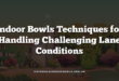 Indoor Bowls Techniques for Handling Challenging Lane Conditions