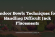 Indoor Bowls Techniques for Handling Difficult Jack Placements