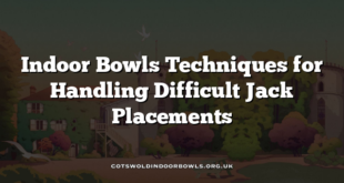 Indoor Bowls Techniques for Handling Difficult Jack Placements