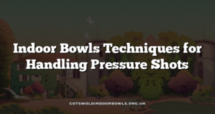 Indoor Bowls Techniques for Handling Pressure Shots