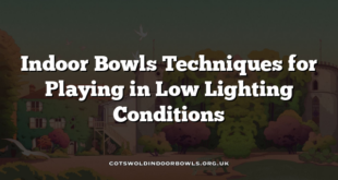 Indoor Bowls Techniques for Playing in Low Lighting Conditions