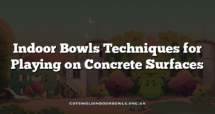 Indoor Bowls Techniques for Playing on Concrete Surfaces