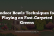 Indoor Bowls Techniques for Playing on Fast-Carpeted Greens