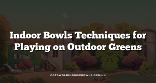 Indoor Bowls Techniques for Playing on Outdoor Greens