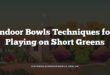 Indoor Bowls Techniques for Playing on Short Greens