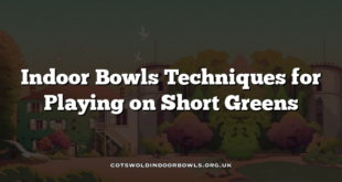 Indoor Bowls Techniques for Playing on Short Greens