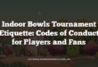 Indoor Bowls Tournament Etiquette: Codes of Conduct for Players and Fans