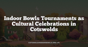 Indoor Bowls Tournaments as Cultural Celebrations in Cotswolds