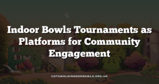 Indoor Bowls Tournaments as Platforms for Community Engagement