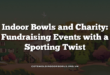 Indoor Bowls and Charity: Fundraising Events with a Sporting Twist
