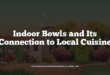 Indoor Bowls and Its Connection to Local Cuisine
