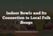 Indoor Bowls and Its Connection to Local Folk Songs
