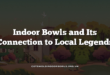 Indoor Bowls and Its Connection to Local Legends
