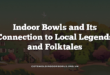 Indoor Bowls and Its Connection to Local Legends and Folktales