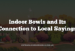 Indoor Bowls and Its Connection to Local Sayings