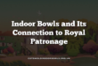 Indoor Bowls and Its Connection to Royal Patronage