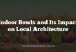 Indoor Bowls and Its Impact on Local Architecture