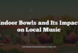 Indoor Bowls and Its Impact on Local Music