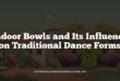 Indoor Bowls and Its Influence on Traditional Dance Forms