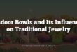 Indoor Bowls and Its Influence on Traditional Jewelry