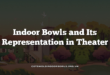 Indoor Bowls and Its Representation in Theater