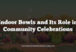Indoor Bowls and Its Role in Community Celebrations