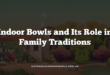 Indoor Bowls and Its Role in Family Traditions