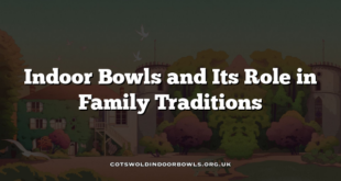 Indoor Bowls and Its Role in Family Traditions