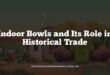 Indoor Bowls and Its Role in Historical Trade
