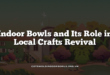Indoor Bowls and Its Role in Local Crafts Revival