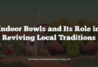 Indoor Bowls and Its Role in Reviving Local Traditions