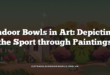 Indoor Bowls in Art: Depicting the Sport through Paintings