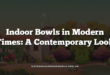 Indoor Bowls in Modern Times: A Contemporary Look