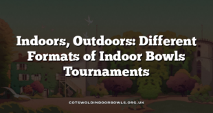 Indoors, Outdoors: Different Formats of Indoor Bowls Tournaments