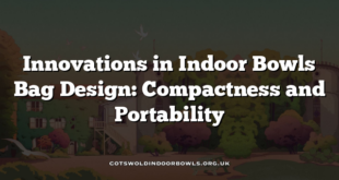 Innovations in Indoor Bowls Bag Design: Compactness and Portability