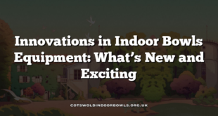 Innovations in Indoor Bowls Equipment: What’s New and Exciting
