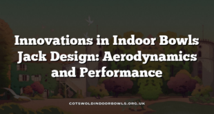 Innovations in Indoor Bowls Jack Design: Aerodynamics and Performance
