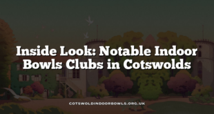 Inside Look: Notable Indoor Bowls Clubs in Cotswolds