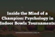 Inside the Mind of a Champion: Psychology in Indoor Bowls Tournaments