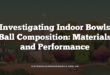 Investigating Indoor Bowls Ball Composition: Materials and Performance