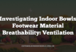 Investigating Indoor Bowls Footwear Material Breathability: Ventilation