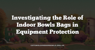 Investigating the Role of Indoor Bowls Bags in Equipment Protection