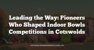 Leading the Way: Pioneers Who Shaped Indoor Bowls Competitions in Cotswolds