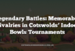 Legendary Battles: Memorable Rivalries in Cotswolds’ Indoor Bowls Tournaments