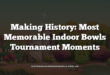 Making History: Most Memorable Indoor Bowls Tournament Moments