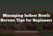 Managing Indoor Bowls Nerves: Tips for Beginners