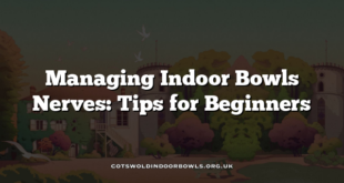 Managing Indoor Bowls Nerves: Tips for Beginners