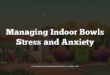 Managing Indoor Bowls Stress and Anxiety