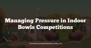 Managing Pressure in Indoor Bowls Competitions