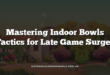 Mastering Indoor Bowls Tactics for Late Game Surges